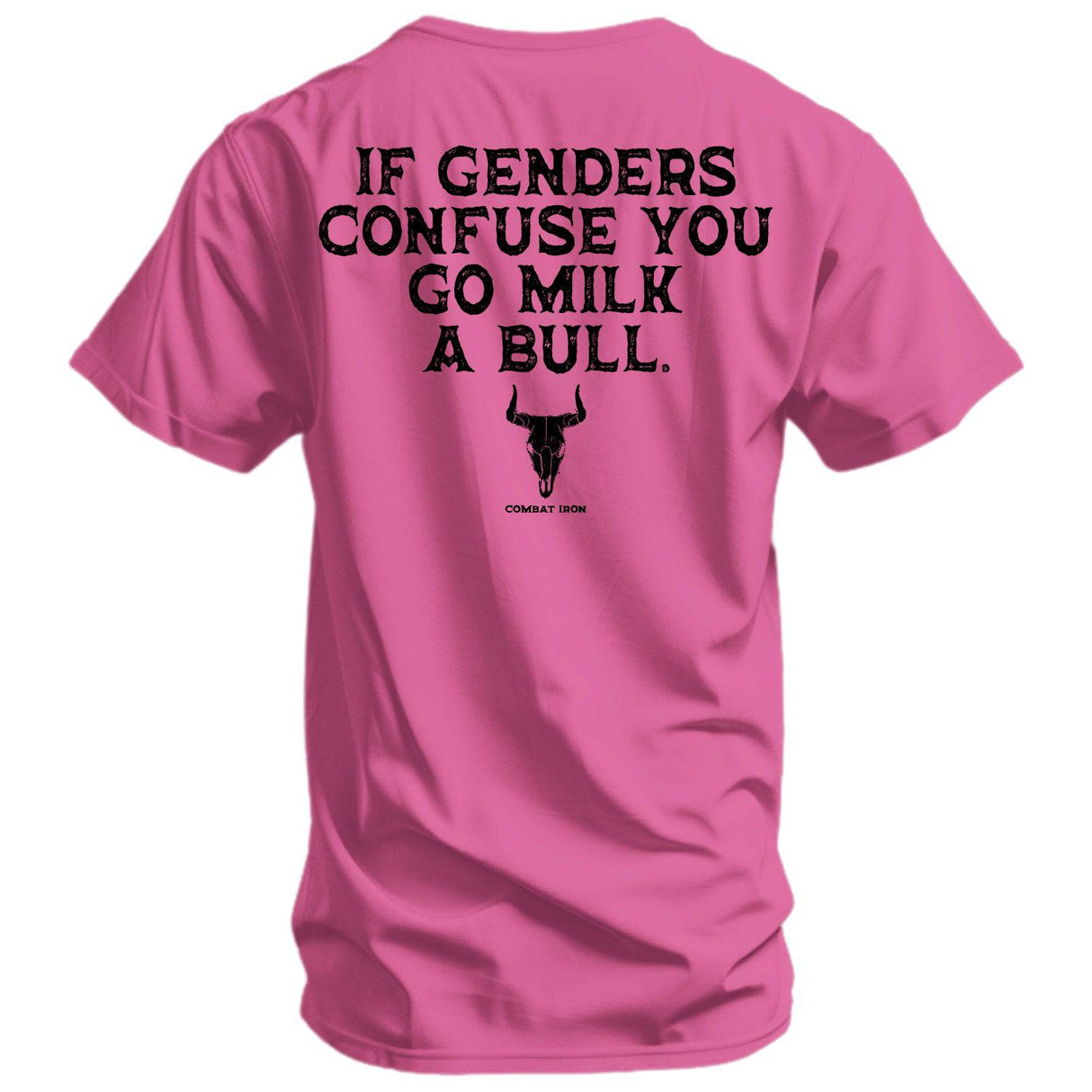 If Genders Confuse You, Go Milk a Bull Men's T-Shirt From Combat Iron Apparel