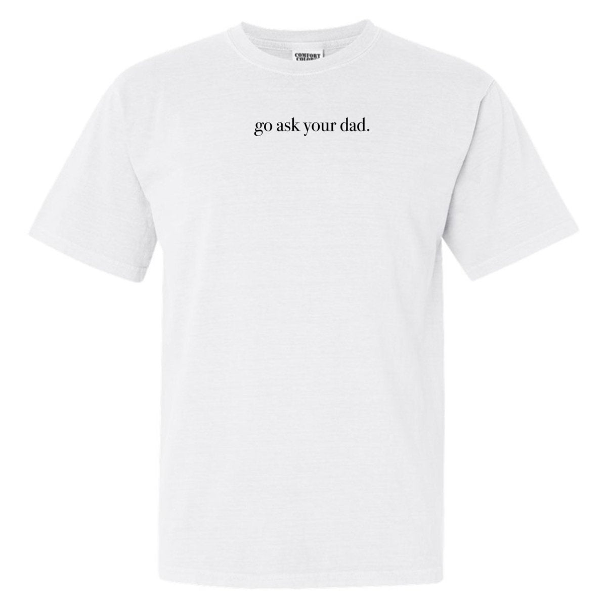 'Go Ask Your Dad' T-Shirt from United Monograms