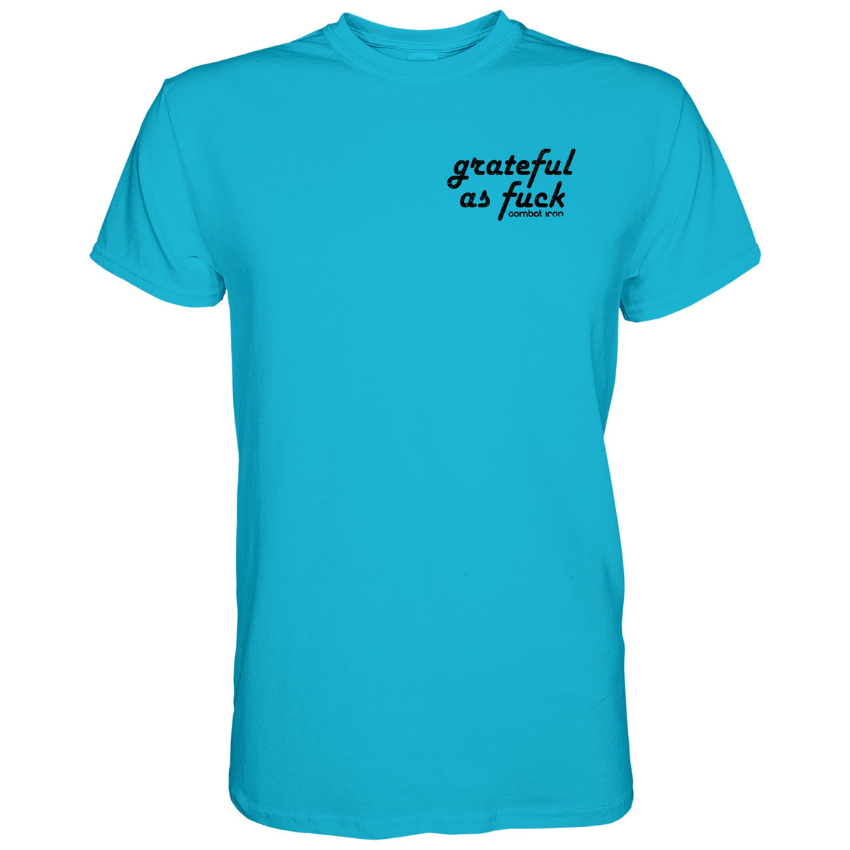 Grateful As Fuck Men's T-Shirt From Combat Iron Apparel