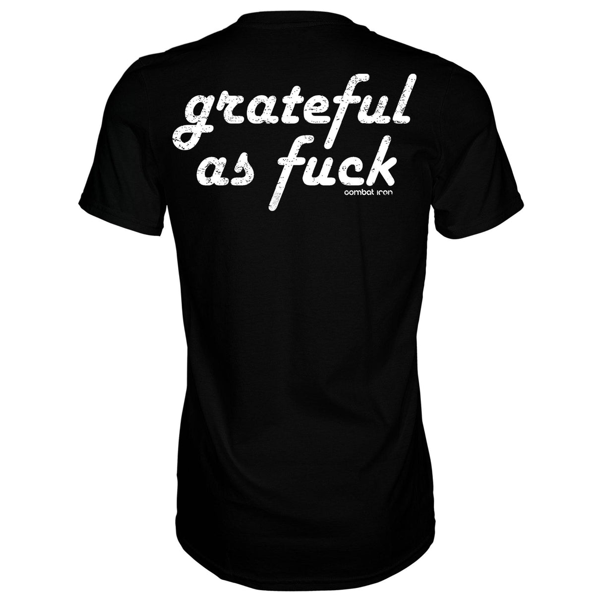 Grateful As Fuck Men's T-Shirt From Combat Iron Apparel
