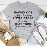 Having Kids Is Like Having Little Broke Friends Tee from Peachy Sunday