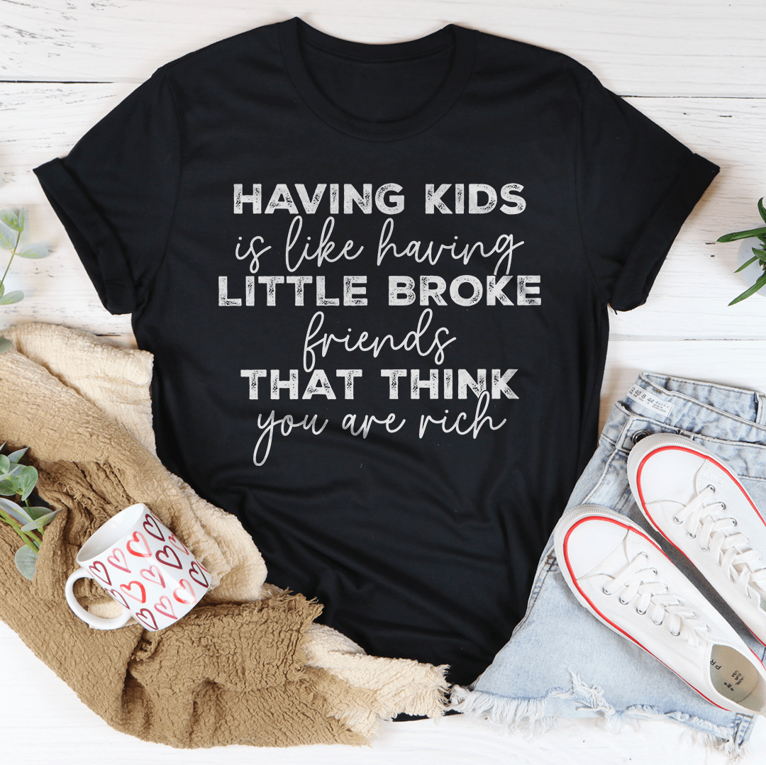 Having Kids Is Like Having Little Broke Friends Tee from Peachy Sunday