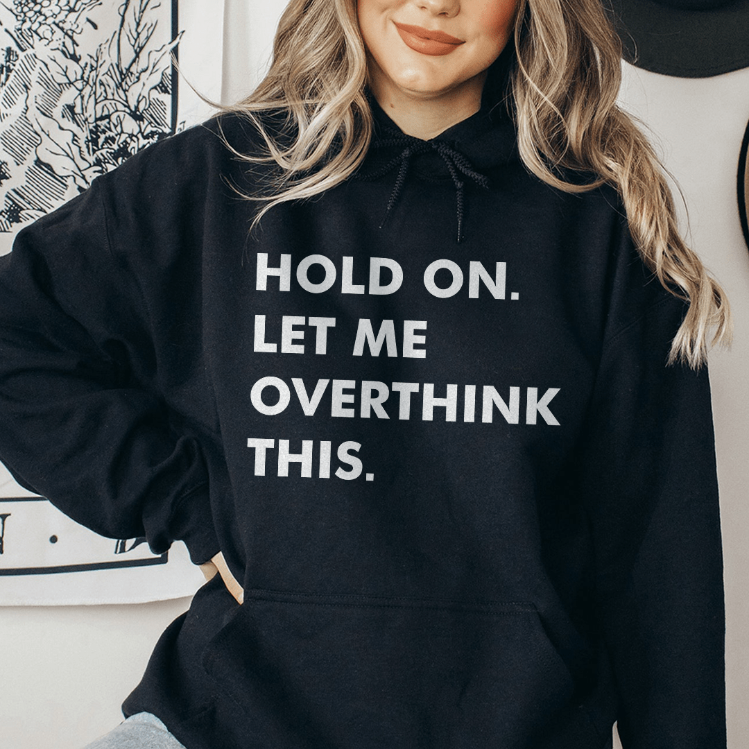 Hold On Let Me Overthink This Hoodie From Peachy Sunday