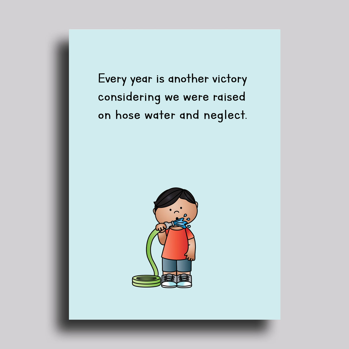 Hose Water and Neglect Birthday Greeting Card from Carver Junk Company