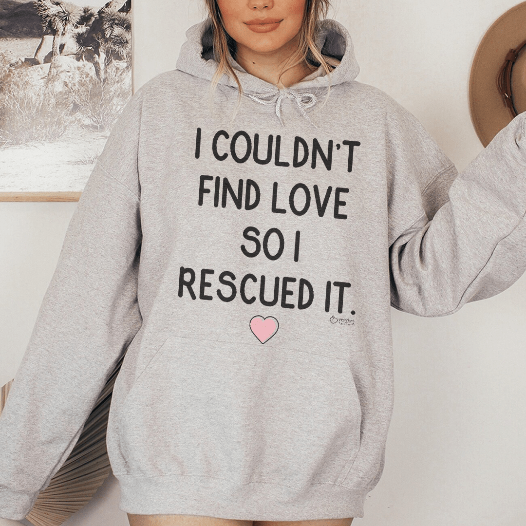 I Couldn't Find Love So I Rescued It Hoodie From Peachy Sunday