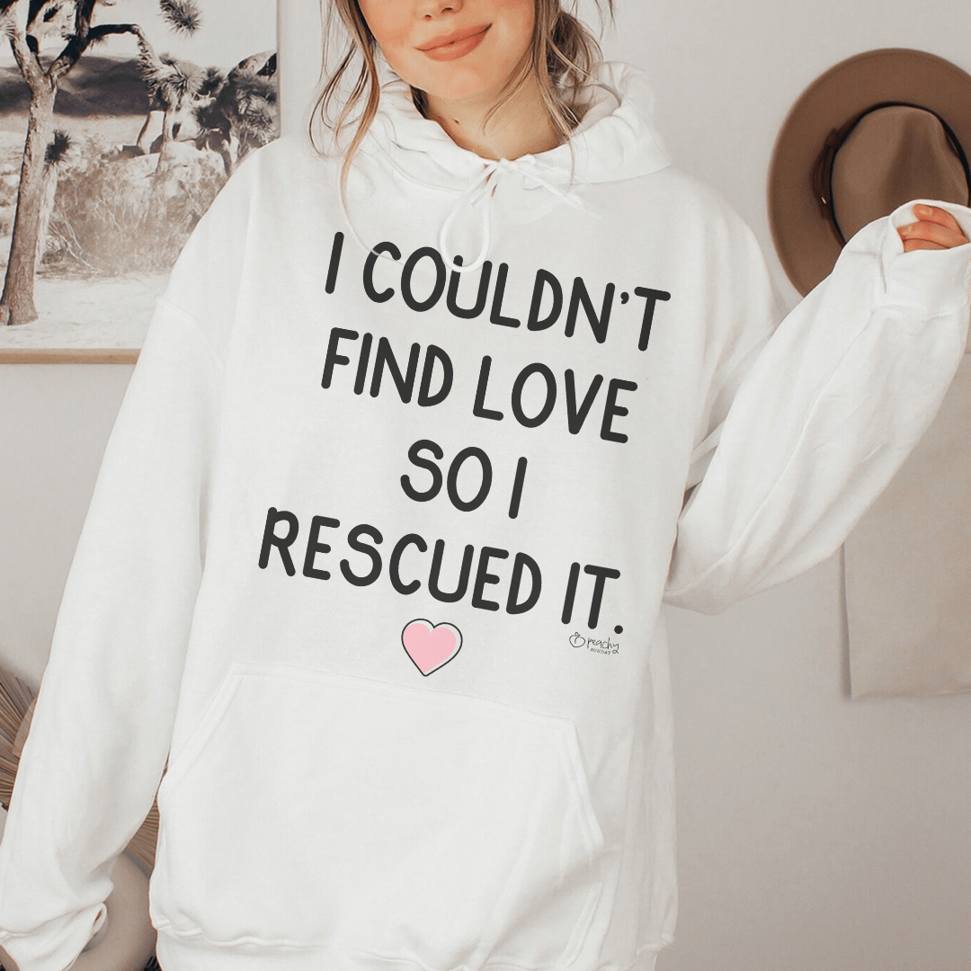 I Couldn't Find Love So I Rescued It Hoodie From Peachy Sunday