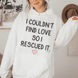 I Couldn't Find Love So I Rescued It Hoodie From Peachy Sunday