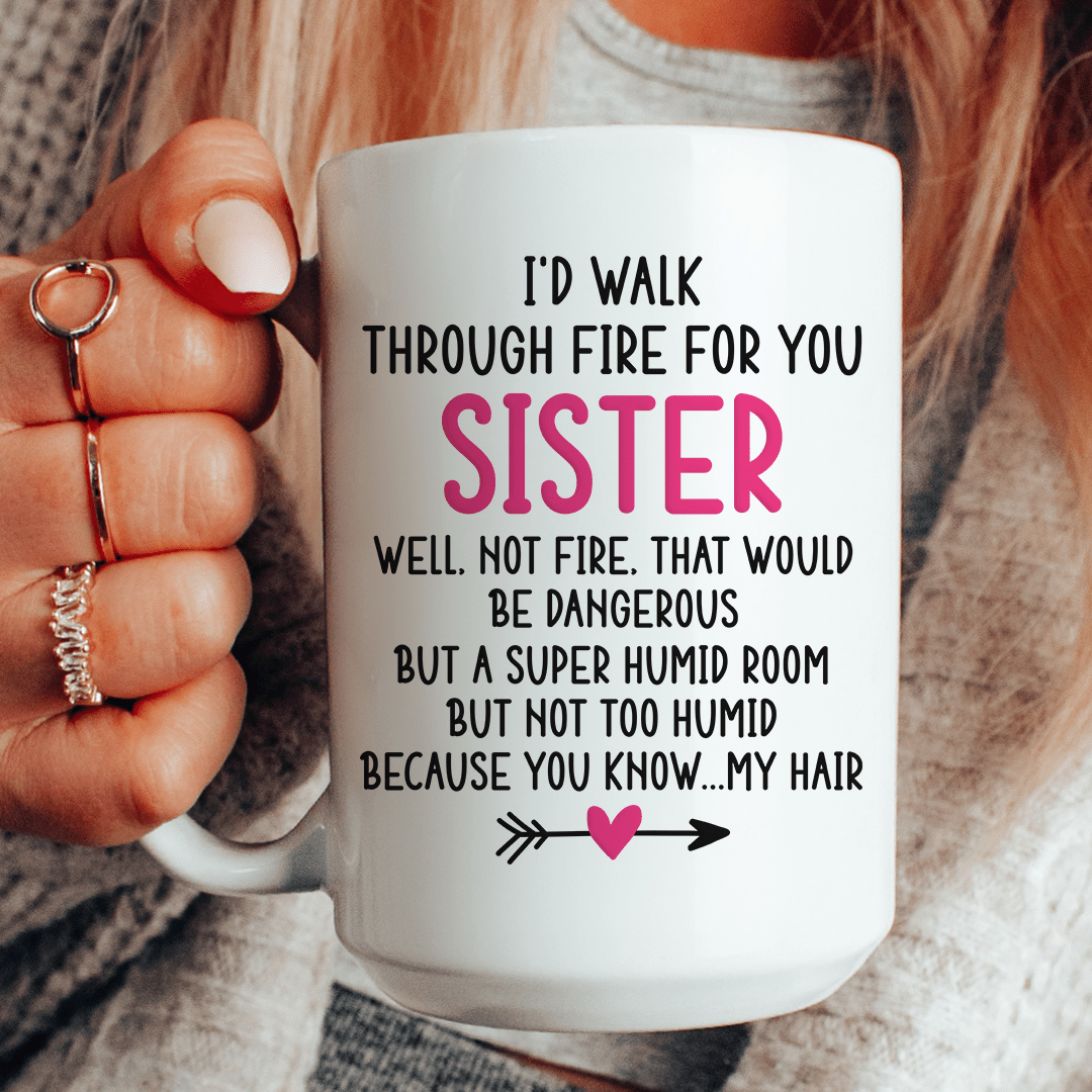 I'd Walk Through Fire for You Sister Mug From Peachy Sunday
