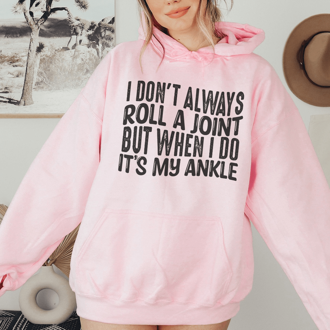 I Don't Always Roll A Joint But When I Do It's My Ankle Hoodie From Peachy Sunday