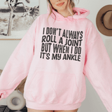 I Don't Always Roll A Joint But When I Do It's My Ankle Hoodie From Peachy Sunday