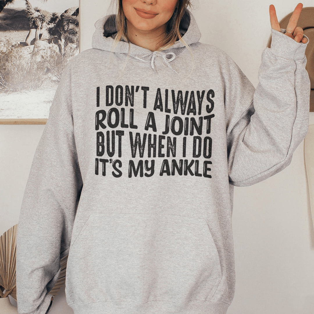 I Don't Always Roll A Joint But When I Do It's My Ankle Hoodie From Peachy Sunday