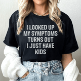 I Looked Up My Symptoms Turns Out I Just Have Kids Tee from Peachy Sunday