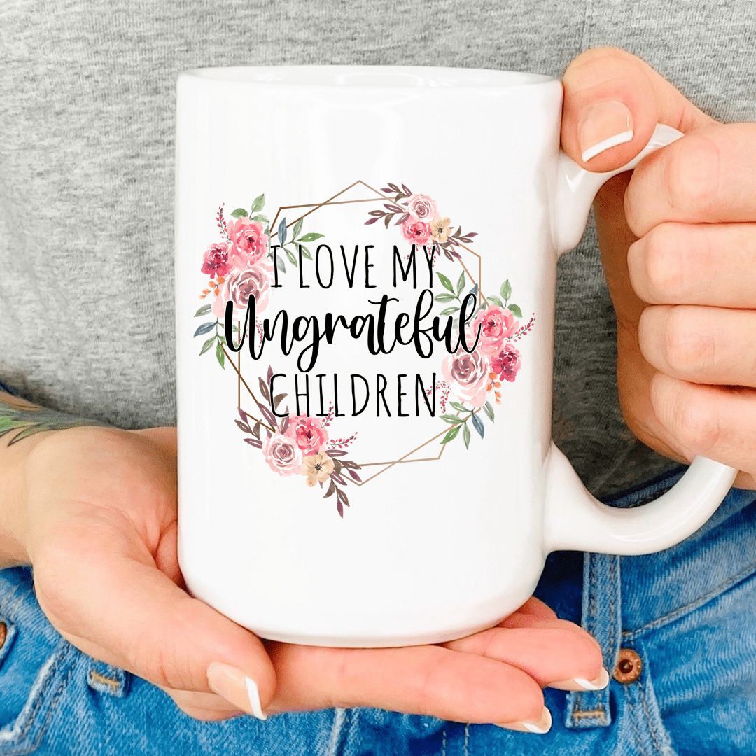 I Love My Ungrateful Children Mug From Peachy Sunday