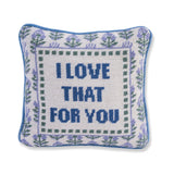 Love That for You Needlepoint Pillow from Furbish Studio