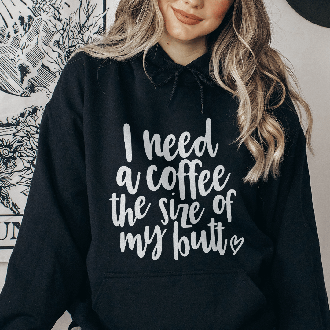I Need A Coffee The Size Of My Butt Hoodie From Peachy Sunday