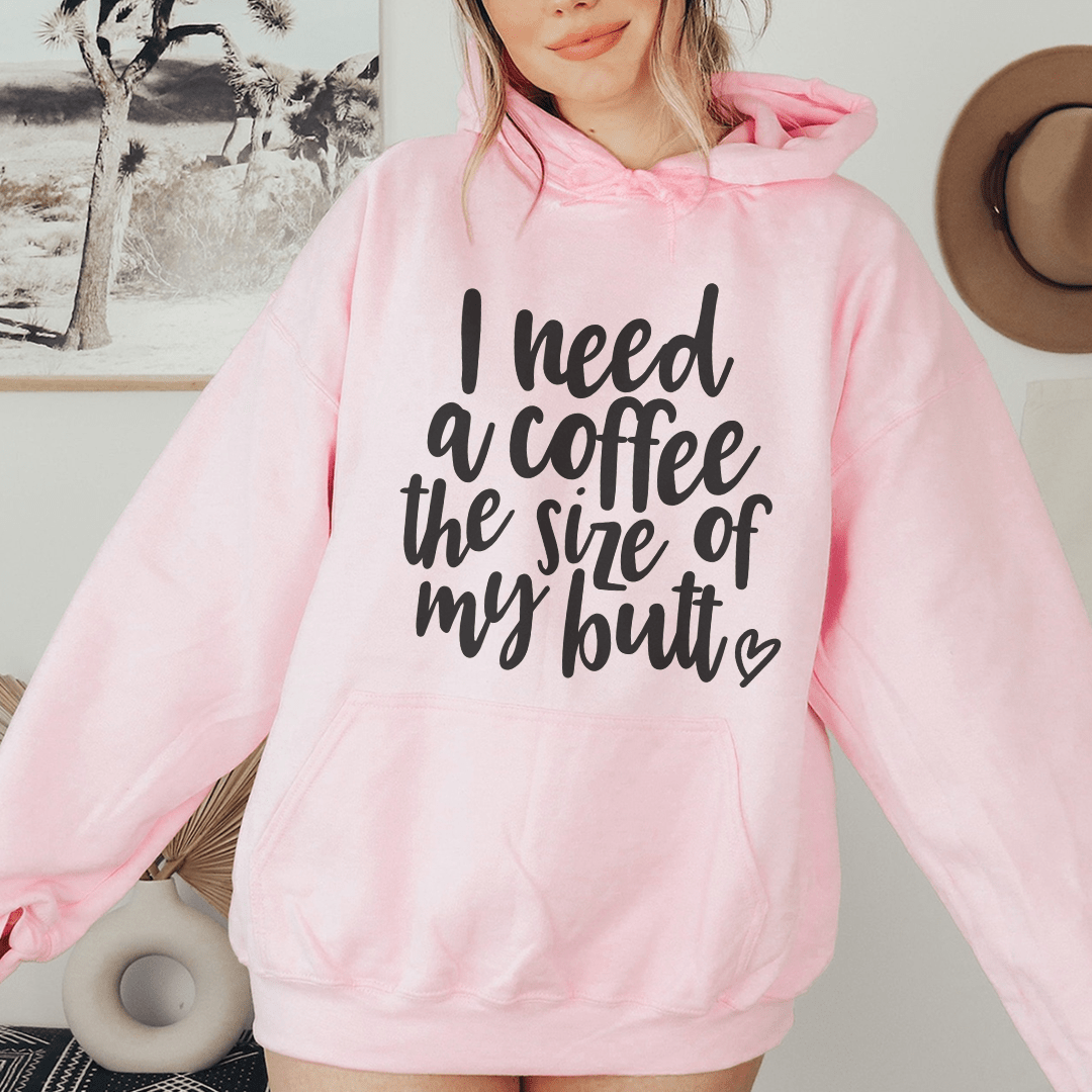 I Need A Coffee The Size Of My Butt Hoodie From Peachy Sunday
