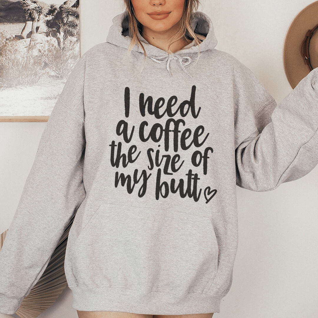 I Need A Coffee The Size Of My Butt Hoodie From Peachy Sunday