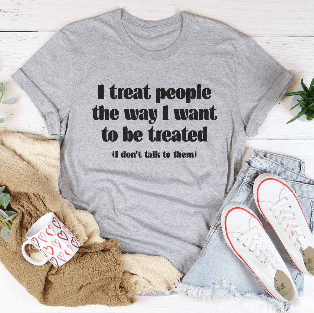 I Treat People The Way I Want To Be Treated Tee From Peachy Sunday