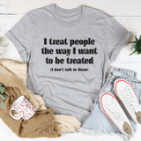 I Treat People The Way I Want To Be Treated Tee From Peachy Sunday