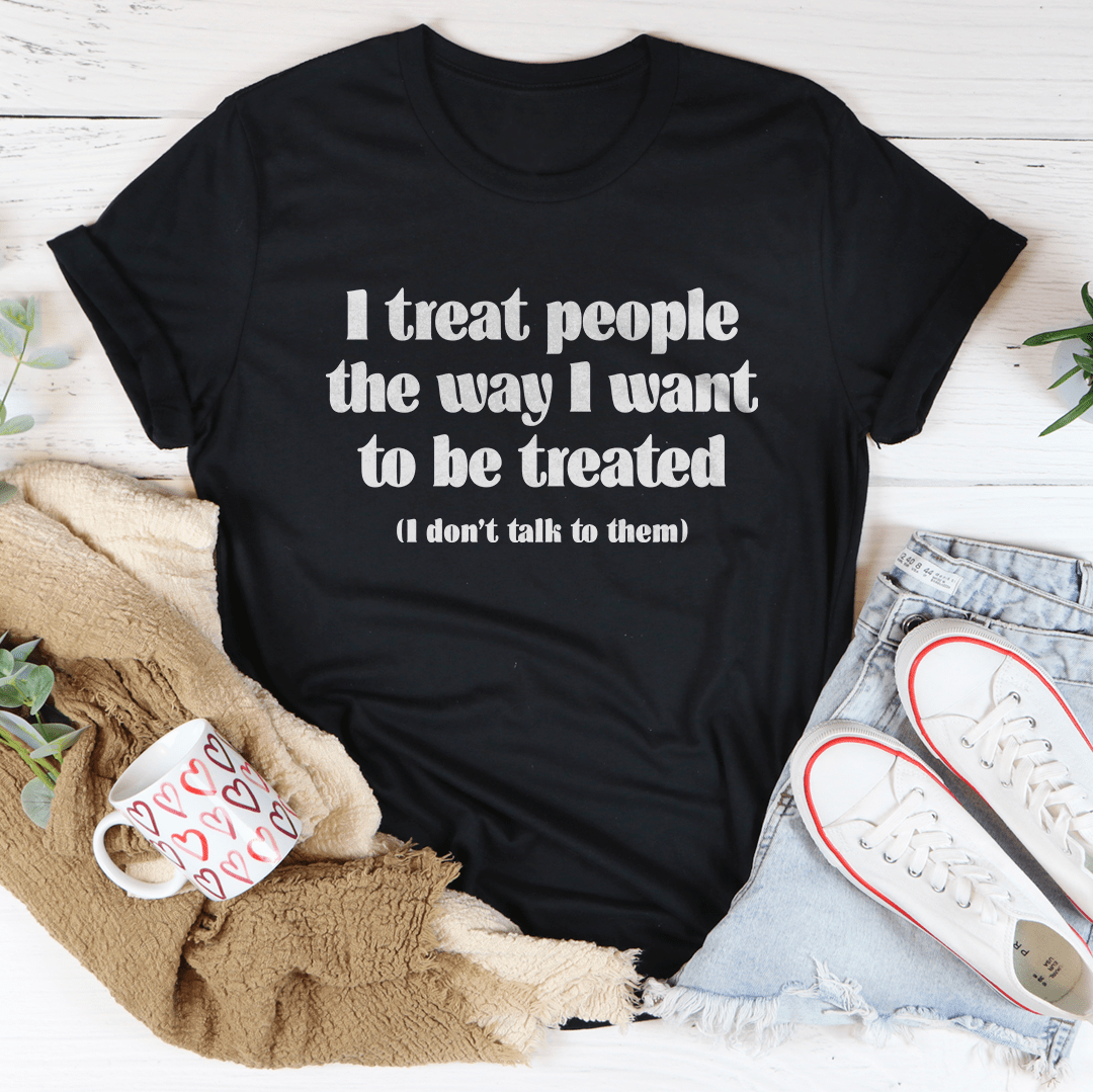I Treat People The Way I Want To Be Treated Tee From Peachy Sunday