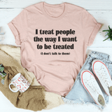 I Treat People The Way I Want To Be Treated Tee From Peachy Sunday
