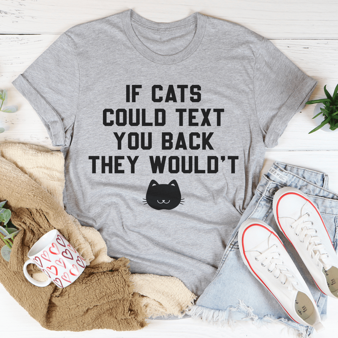 If Cats Could Text You Back Tee From Peachy Sunday