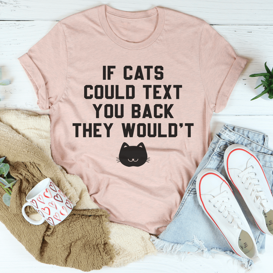 If Cats Could Text You Back Tee From Peachy Sunday