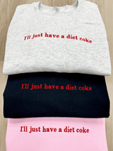 'I'll Just Have A Diet Coke' Embroidered Crewneck Sweatshirt from United Monograms