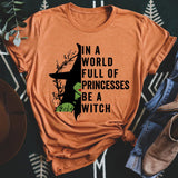In A World Full Of Princesses Be A Witch Tee from Peachy Sunday