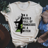 In A World Full Of Princesses Be A Witch Tee from Peachy Sunday