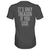 IT'S ONLY TREASON IF YOU LOSE MEN'S T-SHIRT From Combat Iron Apparel