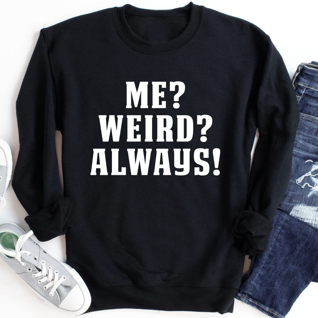 Me? Weird? Always! Sweatshirt From Peachy Sunday