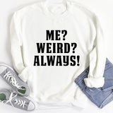 Me? Weird? Always! Sweatshirt From Peachy Sunday