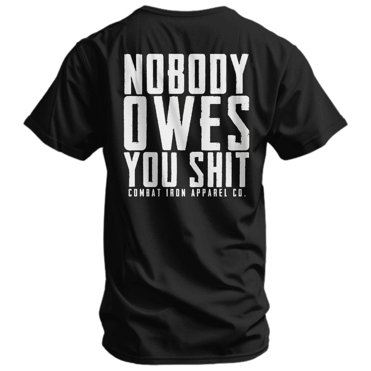 Nobody Owes You Men's T-Shirt from Combat Iron Apparel