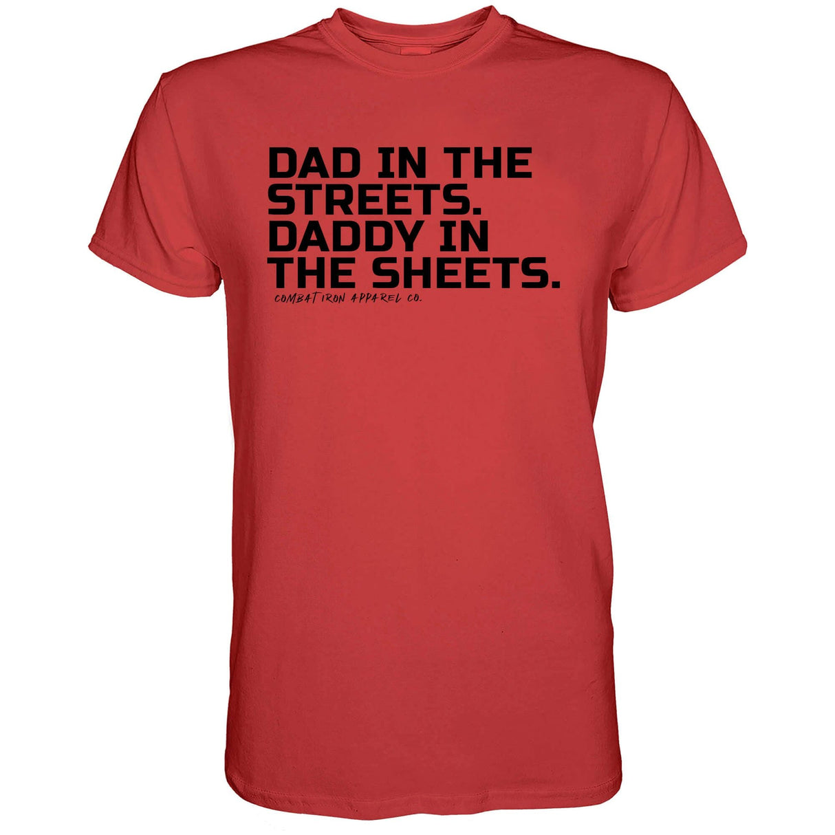 Dad in the Streets. Daddy In the Sheets. Men's T-Shirt From Combat Iron Apparel