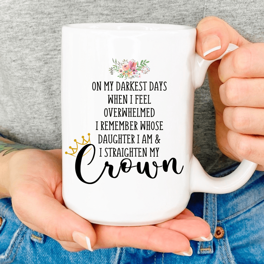 Remember Whose Daughter You Are and Straighten Your Crown Mug From Peachy Sunday