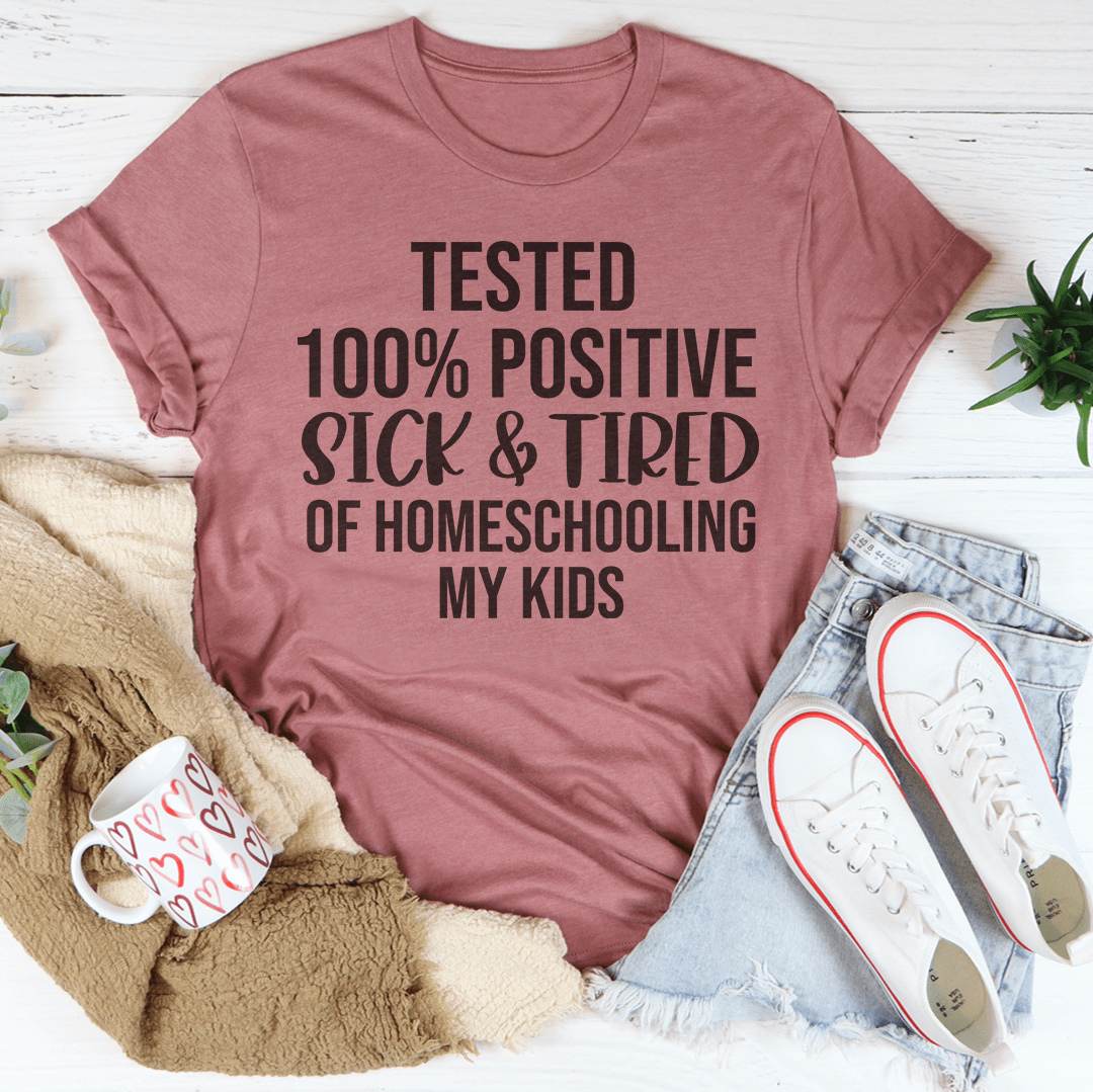 Sick & Tired Of Homeschooling My Kids Tee from Peachy Sunday