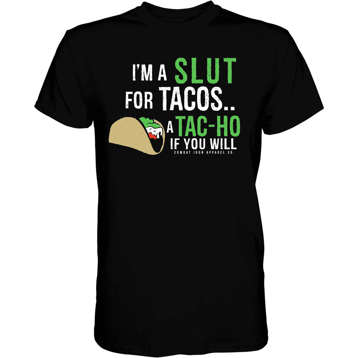 I’M A SLUT FOR TACOS. A TAC-HO IF YOU WILL Men's T-Shirt From Combat Iron Apparel