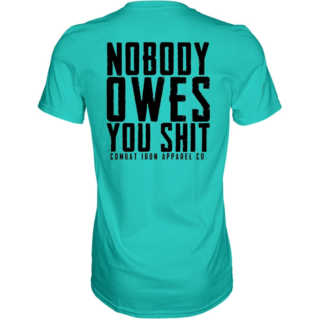 Nobody Owes You Men's T-Shirt from Combat Iron Apparel