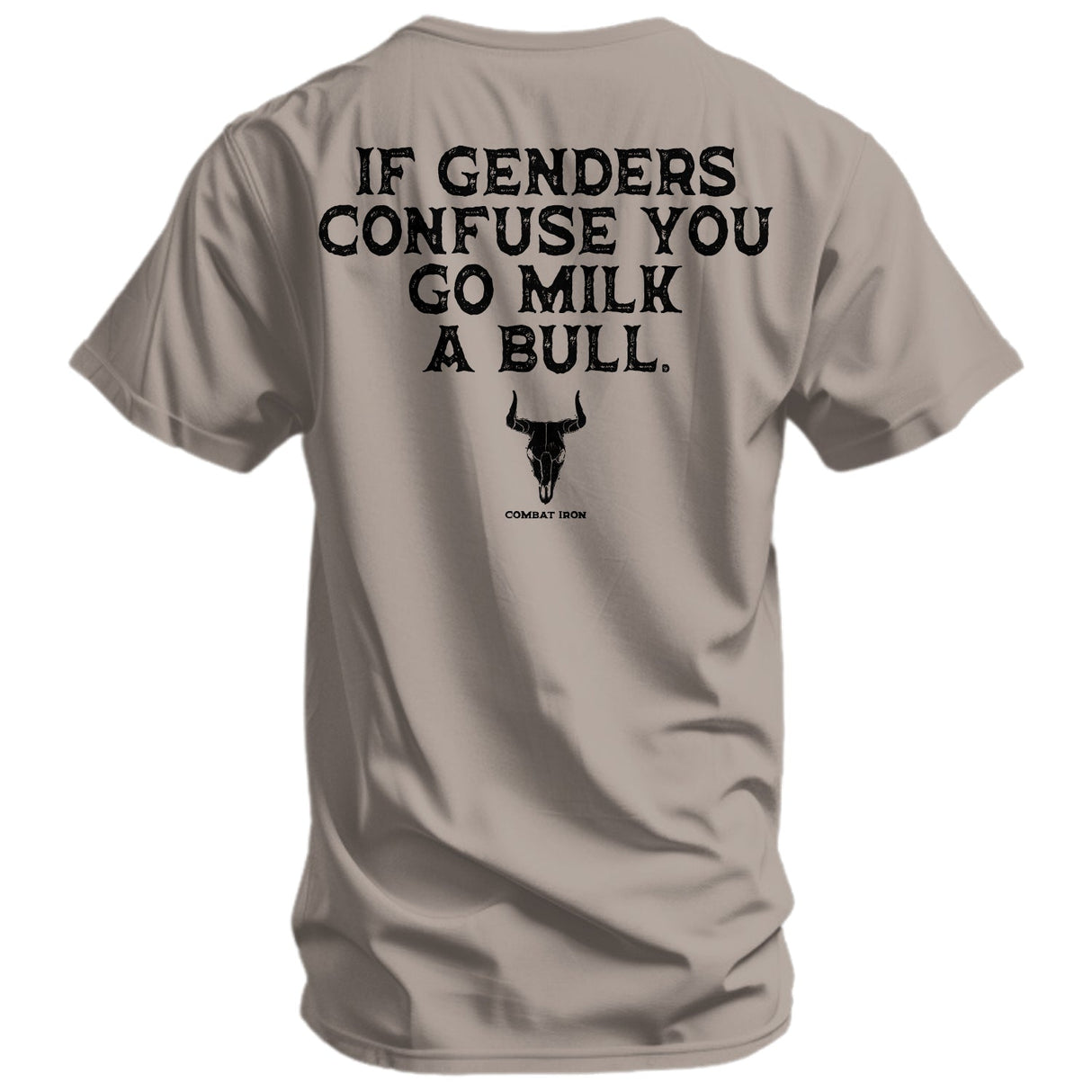 If Genders Confuse You, Go Milk a Bull Men's T-Shirt From Combat Iron Apparel