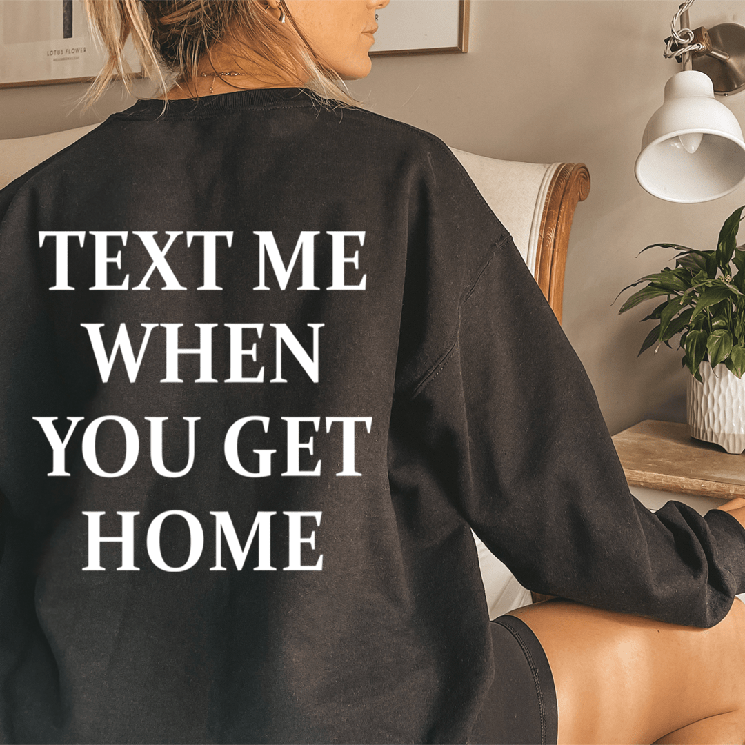 Text Me When You Get Home Sweatshirt From Peachy Sunday