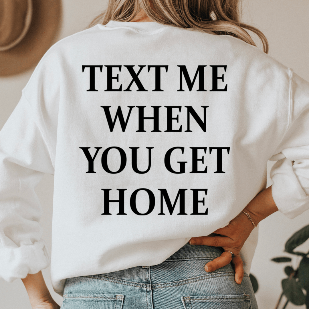 Text Me When You Get Home Sweatshirt From Peachy Sunday