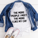 The More People I Meet The More I Like My Cat Tee From Peachy Sunday