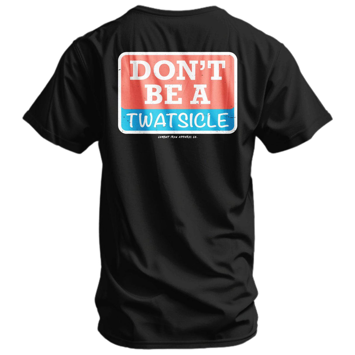Don't Be A Twatsicle Men's T-Shirt From Combat Iron Apparel