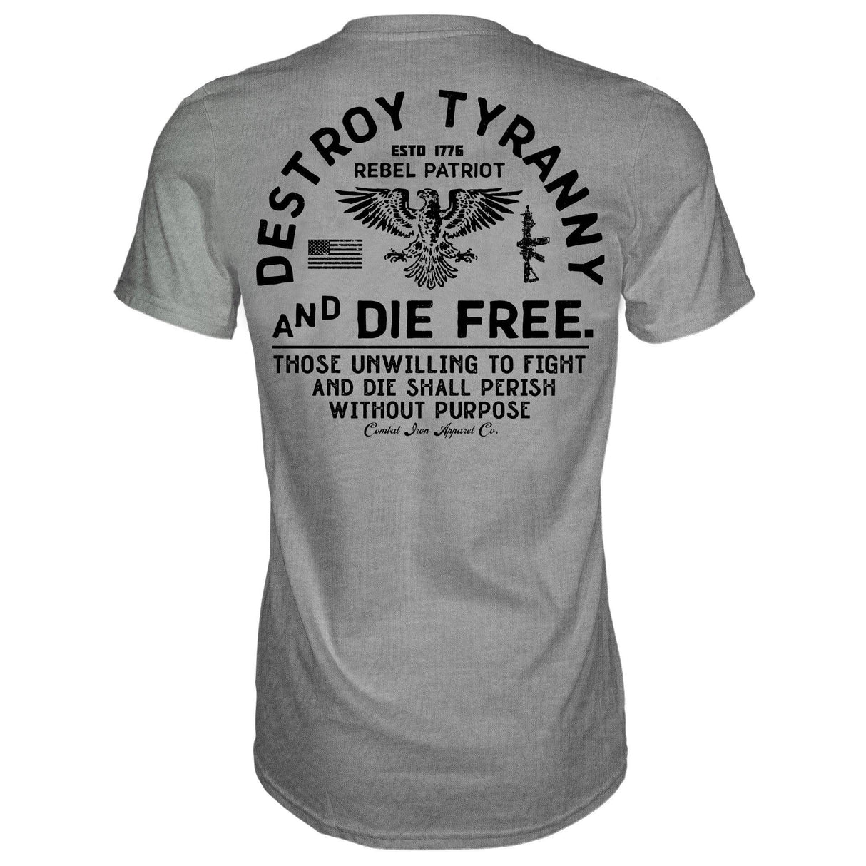 Destroy Tyranny and Die Free Men's T-Shirt From Combat Iron Apparel