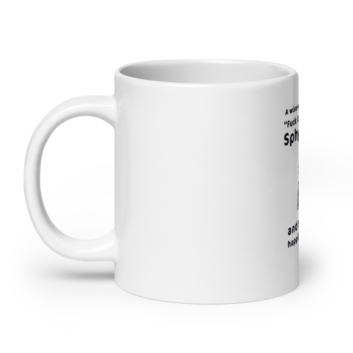 "FUCK IT - I'M GETTING A SPHYNX CAT" COFFEE MUG from ReNewedPet